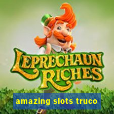 amazing slots truco